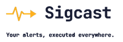 Sigcast — Your alerts, executed everywhere.