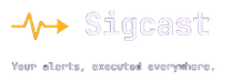 Sigcast — Your alerts, executed everywhere.